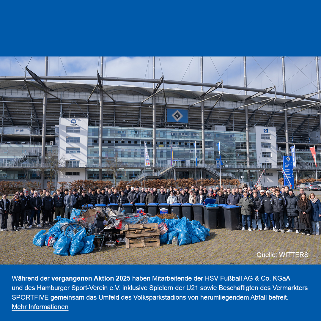 Während der vergangenen Aktion 2025 haben Mitarbeitende der HSV Fußball AG & Co. KGaA und des Hamburger Sport-Verein e.V. inklusive Spielern der U21 sowie Beschäftigten des Vermarkters SPORTFIVE gemeinsam das Umfeld des Volksparkstadions von herumliegendem Abfall befreit.
